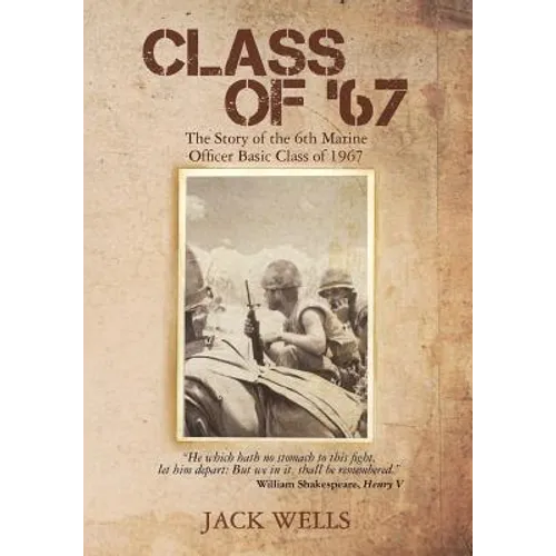Class of 67: The Story of the 6th Marine Officer's Basic Class of 1967