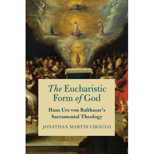 The Eucharistic Form of God: Hans Urs Von Balthasar's Sacramental Theology