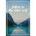 Letters to my older self: Reflect on your current life and set goals for an ideal future by writing short letters to your older self