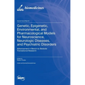 Genetic, Epigenetic, Environmental, and Pharmacological Models for Neuroscience, Neurologic Diseases, and Psychiatric Disorders: Advancement in Bench-