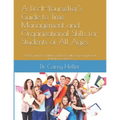 A Do-It-Yourselfer's Guide to Time Management and Organizational Skills for Students of All Ages: A brief guide for children and teens with easy to im