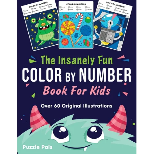 The Insanely Fun Color By Number Book For Kids: Over 60 Original Illustrations with Space, Underwater, Jungle, Food, Monster, and Robot Themes