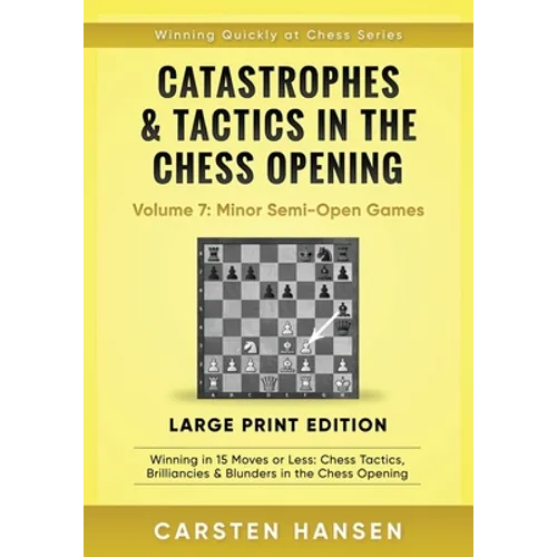 Catastrophes & Tactics in the Chess Opening - Volume 7: Minor Semi-Open Games - Large Print Edition: Winning in 15 Moves or Less: Chess Tactics, Brill