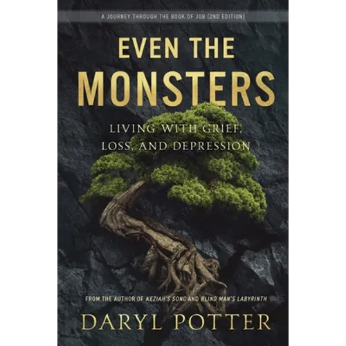 Even the Monsters. Living with Grief, Loss, and Depression: A Journey through the Book of Job (2nd Edition)