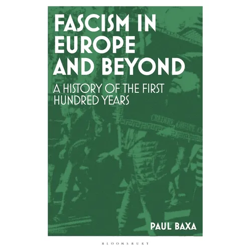 Fascism in Europe and Beyond: A History of the First Hundred Years