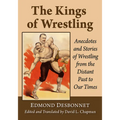 The Kings of Wrestling: Anecdotes and Stories of Wrestling from the Distant Past to Our Times