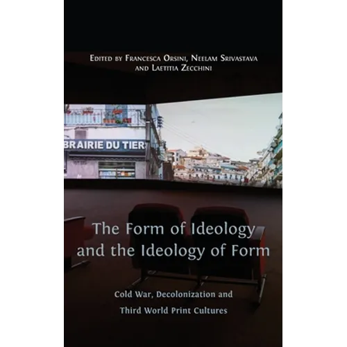 The Form of Ideology and the Ideology of Form: Cold War, Decolonization and Third World Print Cultures