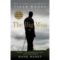 The Big Miss: My Years Coaching Tiger Woods