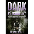 Dark Psychology: Secrets of Manipulation, Mind Control, and How to Control and Influence Situations