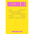 Unassimilable: An Asian Diasporic Manifesto for the Twenty-First Century