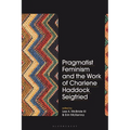 Pragmatist Feminism and the Work of Charlene Haddock Seigfried