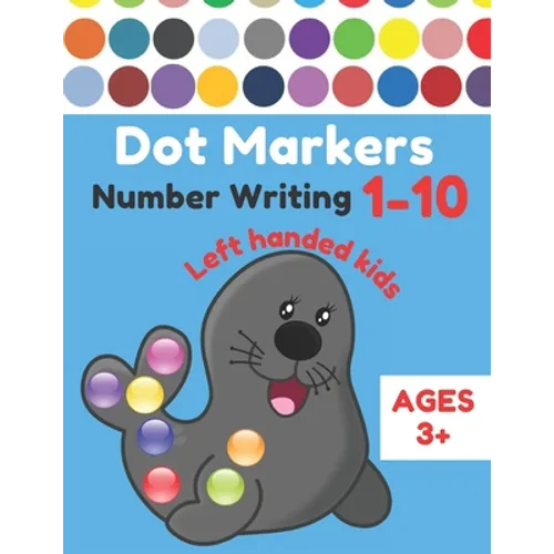 Dot Markers Number Writing 1 - 10 Left handed kids Ages 3+: Educational Pre k dot markers activity book for toddlers & Preschoolers, Easy Guided BIG D