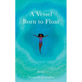 A Vessel Born to Float: Poems