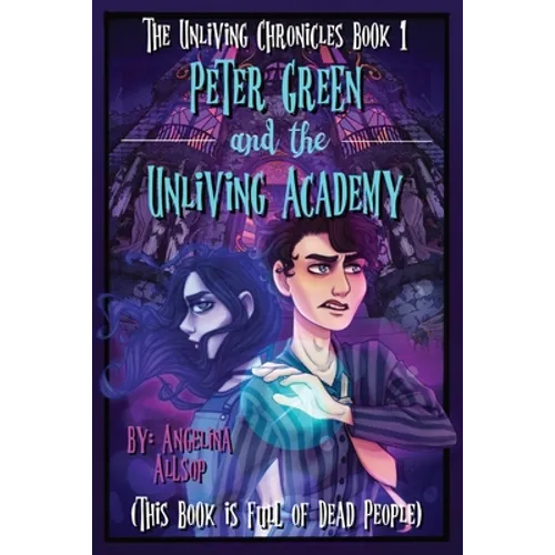Peter Green and the Unliving Academy: This Book is Full of Dead People