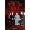 Prefirieron Morir: La Cobardía de Los Dirigentes Nazis Ante La Derrota / They Preferred to Die