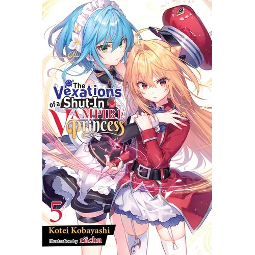 The Vexations of a Shut-In Vampire Princess, Vol. 5 (Light Novel): Volume 5