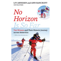 No Horizon Is So Far: Two Women and Their Historic Journey Across Antarctica