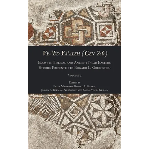 Ve-'Ed Ya'aleh (Gen 2: 6), volume 2: Essays in Biblical and Ancient Near Eastern Studies Presented to Edward L. Greenstein