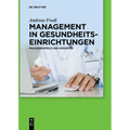 Management in Gesundheitseinrichtungen: Praxisbeispiele Und Konzepte