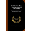 West Coast of Africa, From Cape Spartel to Cape Agulhas: Including the Islands in the Bight of Biafra, Ascension, St. Helena, Tristan Da Cunha, and Go
