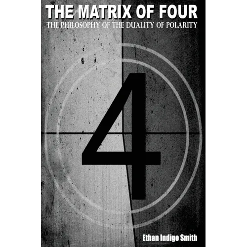 The Matrix of Four The Philosophy of The Duality of Polarity