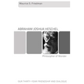 Abraham Joshua Heschel--Philosopher of Wonder: Our Thirty-Year Friendship and Dialogue