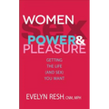 Women, Sex, Power, & Pleasure: Getting the Life (and Sex) You Want