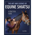 The Art and Science of Equine Shiatsu: A Practical Guide