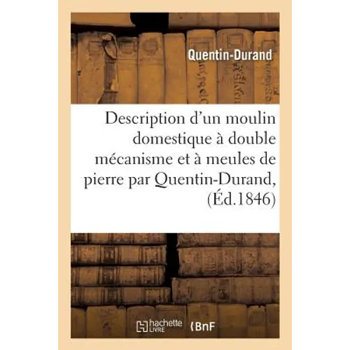 Description d'Un Moulin Domestique À Double Mécanisme Et À Meules de Pierre