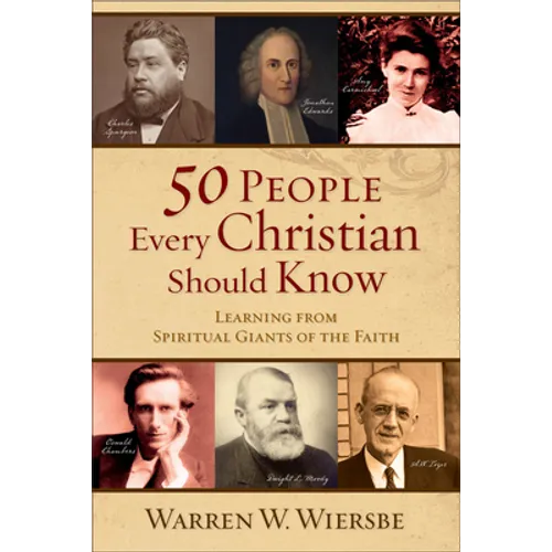 50 People Every Christian Should Know: Learning from Spiritual Giants of the Faith