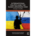 International Politics and the Russo-Ukrainian War: Concepts in Conflict
