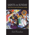 Saints on Sunday: Voices from Our Past Enlivening Our Worship