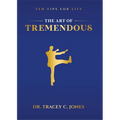 The Art of Tremendous: Ten Tips for Life