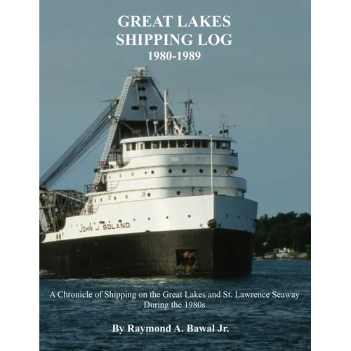 Great Lakes Shipping Log 1980-1989: A Chronicle of Shipping on the Great Lakes and St. Lawrence Seaway During the 1980s.