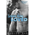 Leave Him Loved: A Swoony Small Town Romance