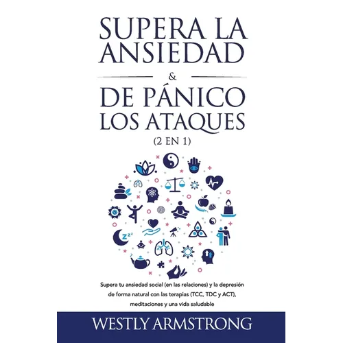 Supera la ansiedad y los ataques de pánico (2 en 1): Supera tu ansiedad social (en las relaciones) y la depresión de forma natural con las terapias (T