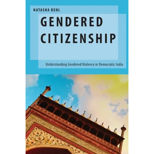 Gendered Citizenship: Understanding Gendered Violence in Democratic India