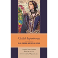 Veiled Superheroes: Islam, Feminism, and Popular Culture