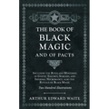 The Book of Black Magic and of Pacts: Including the Rites and Mysteries of Goetic Theurgy, Sorcery, and Infernal Necromancy, also the Rituals of Black