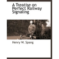 A Treatise on Perfect Railway Signaling