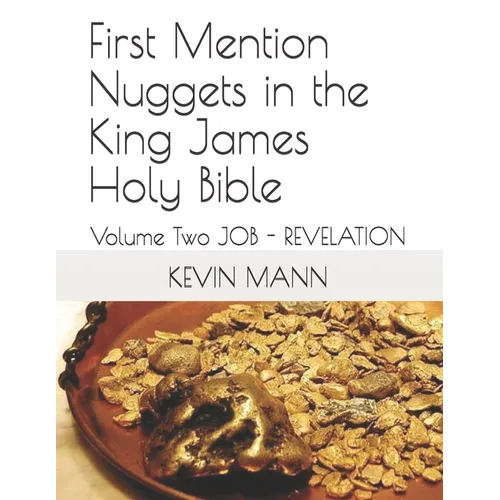 First Mention Nuggets in the King James Holy Bible: Volume Two JOB - REVELATION