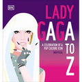 Lady Gaga A to Z: A Celebration of a Pop Culture Icon