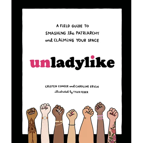 Unladylike: A Field Guide to Smashing the Patriarchy and Claiming Your Space