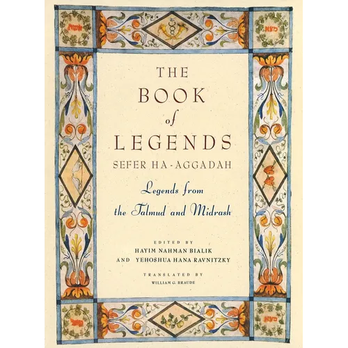 The Book of Legends/Sefer Ha-Aggadah: Legends from the Talmud and Midrash