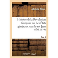 Histoire de la Révolution Française Ou Des États Généraux Sous Le Roi Jean. Tome 6: Accompagnée d'Une Histoire de la Révolution de 1355
