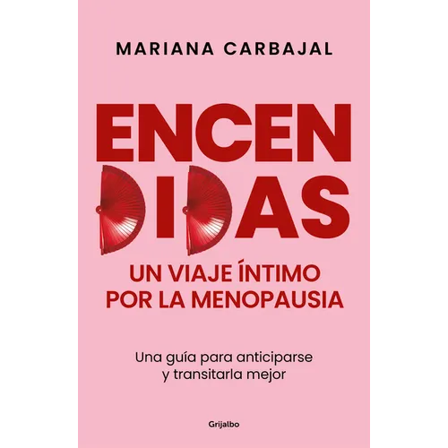Encendidas. Un Viaje Íntimo Por La Menopausia / Slow Burn. an Intimate Guide to Menopause