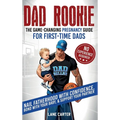 Dad Rookie - The Game-Changing Pregnancy Guide for First-Time Dads: Nail Fatherhood with Confidence, Bond with Your Baby, & Support Your Partner-No Ex