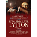 The Collected Supernatural and Weird Fiction of Edward Bulwer Lytton-Volume 1: Including One Novel 'Asmodeus at Large, ' One Novella 'Falkland, ' Ten