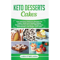 Keto Desserts Cakes: Fast and Easy Delicius Recipes for Cakes, Good and Healthy Eating, Dessert for Any Occasion, Weight Loss, Dietcalories