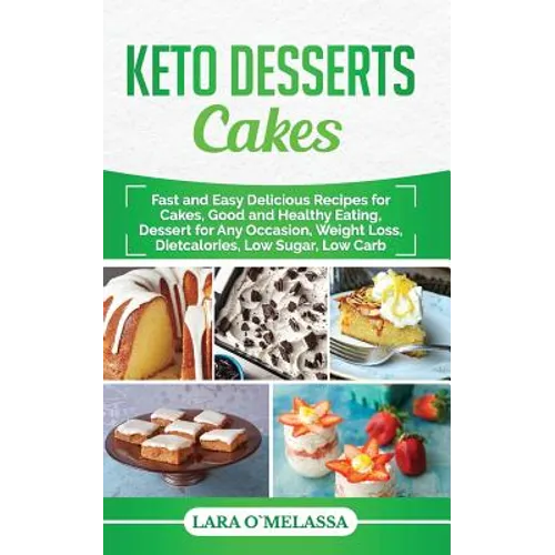 Keto Desserts Cakes: Fast and Easy Delicius Recipes for Cakes, Good and Healthy Eating, Dessert for Any Occasion, Weight Loss, Dietcalories